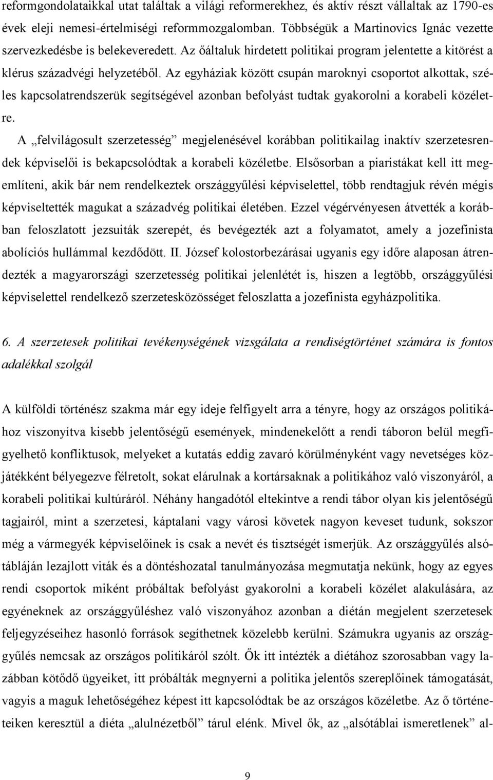 Az egyháziak között csupán maroknyi csoportot alkottak, széles kapcsolatrendszerük segítségével azonban befolyást tudtak gyakorolni a korabeli közéletre.