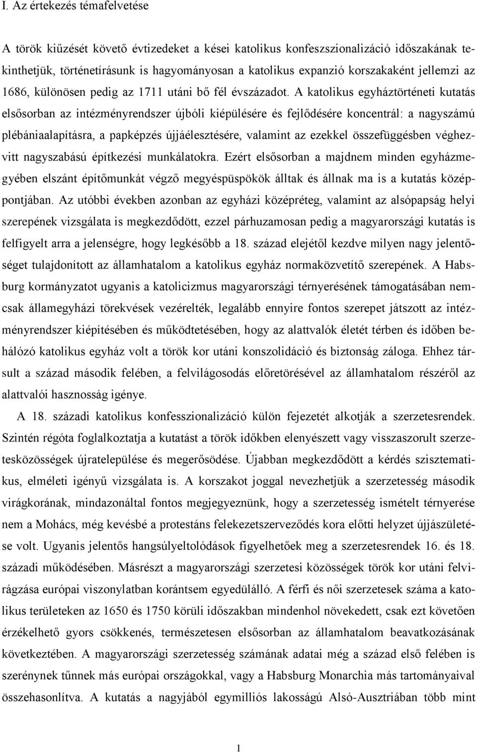 A katolikus egyháztörténeti kutatás elsősorban az intézményrendszer újbóli kiépülésére és fejlődésére koncentrál: a nagyszámú plébániaalapításra, a papképzés újjáélesztésére, valamint az ezekkel