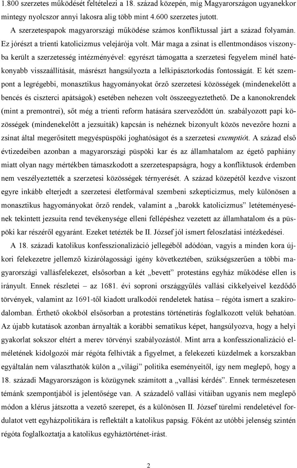 Már maga a zsinat is ellentmondásos viszonyba került a szerzetesség intézményével: egyrészt támogatta a szerzetesi fegyelem minél hatékonyabb visszaállítását, másrészt hangsúlyozta a