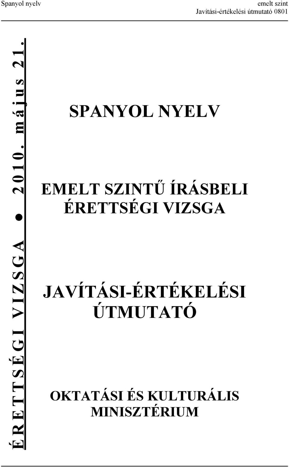 SPANYOL NYELV EMELT SZINTŰ ÍRÁSBELI ÉRETTSÉGI