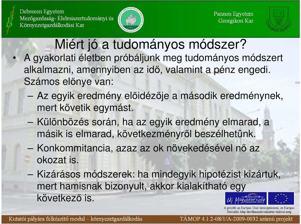 Számos elınye van: Az egyik eredmény elıidézıje a második eredménynek, mert követik egymást.