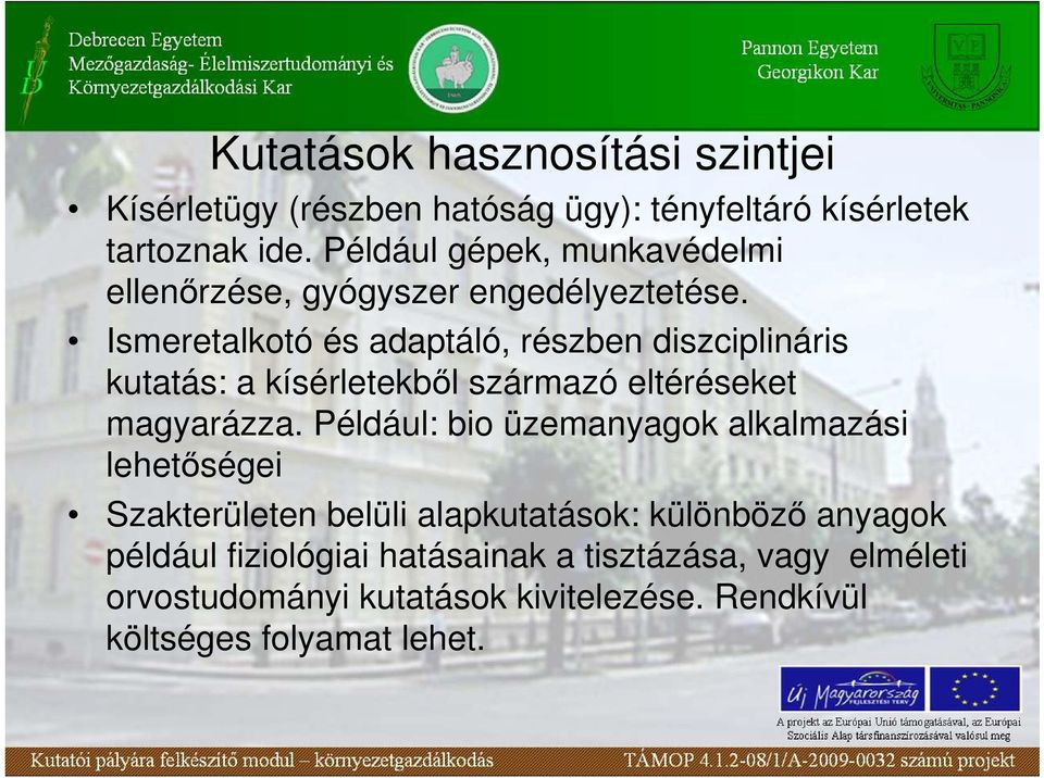 Ismeretalkotó és adaptáló, részben diszciplináris kutatás: a kísérletekbıl származó eltéréseket magyarázza.
