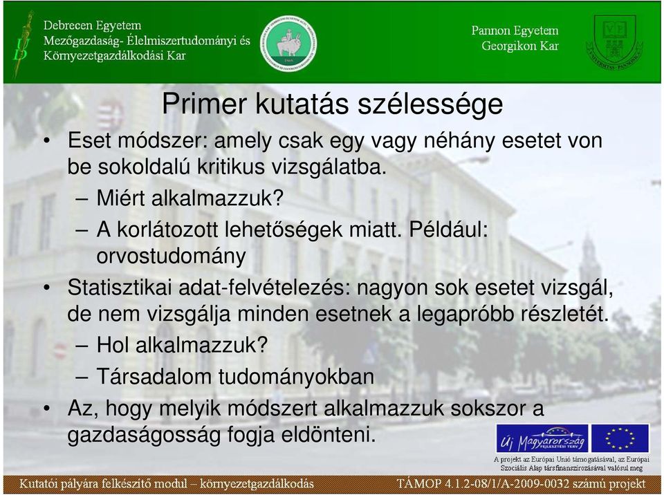 Például: orvostudomány Statisztikai adat-felvételezés: nagyon sok esetet vizsgál, de nem vizsgálja minden