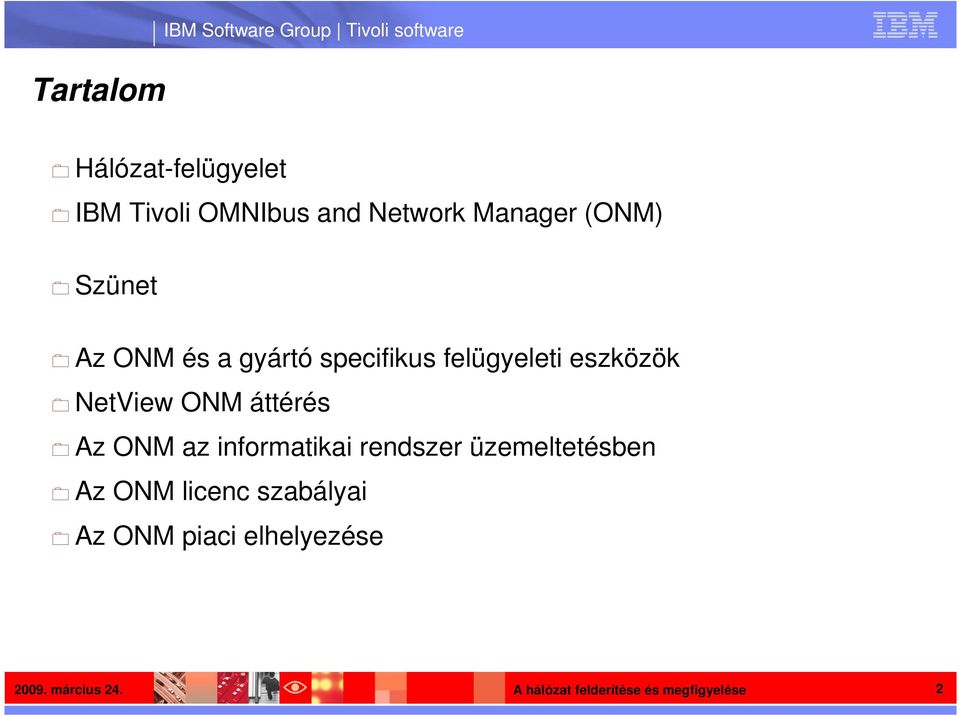 specifikus felügyeleti eszközök NetView ONM áttérés Az ONM az