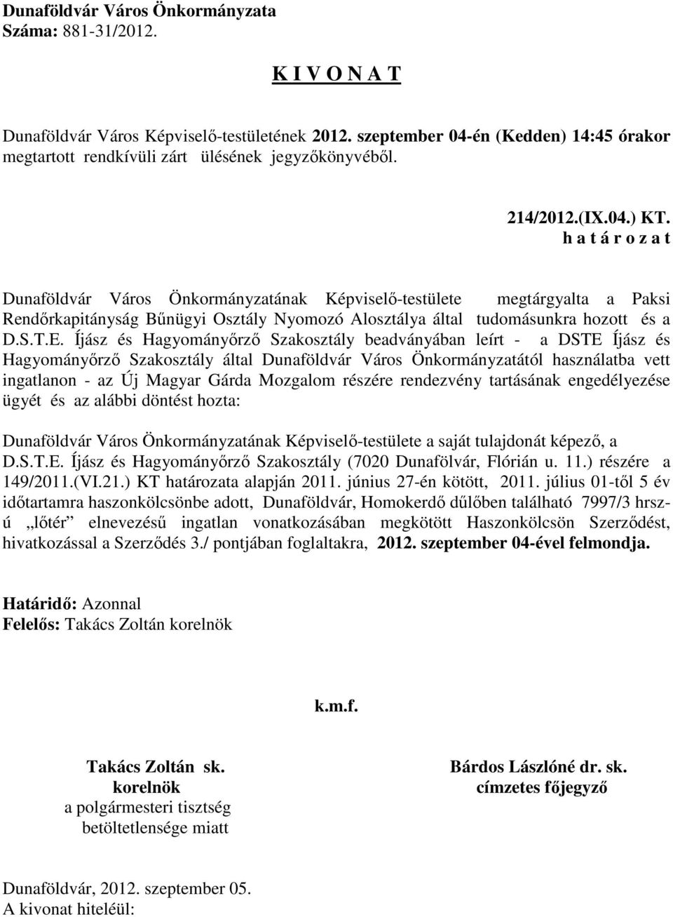 Íjász és Hagyományőrző Szakosztály beadványában leírt - a DSTE Íjász és Hagyományőrző Szakosztály által Dunaföldvár Város Önkormányzatától használatba vett ingatlanon - az Új Magyar Gárda Mozgalom