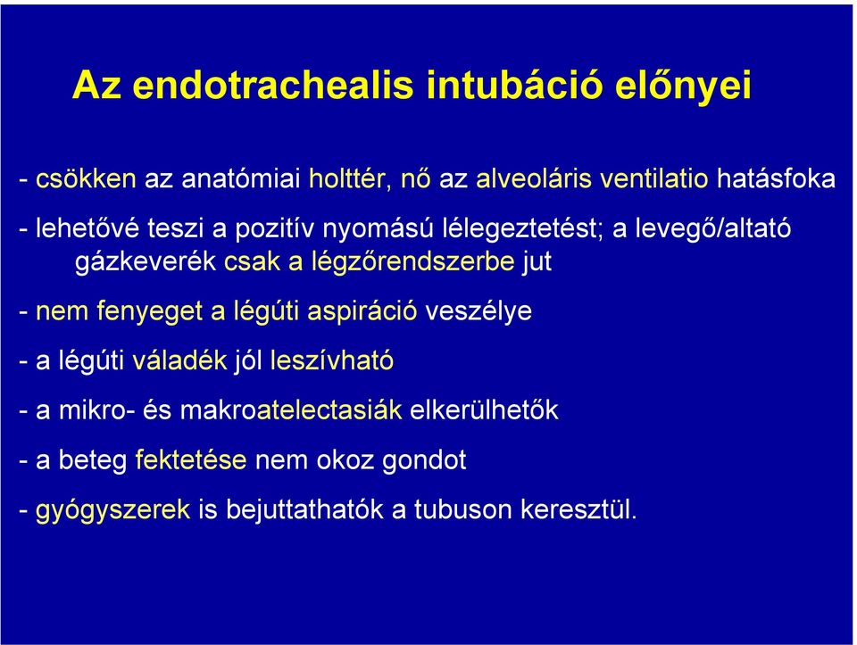 légzőrendszerbe jut - nem fenyeget a légúti aspiráció veszélye - a légúti váladék jól leszívható - a