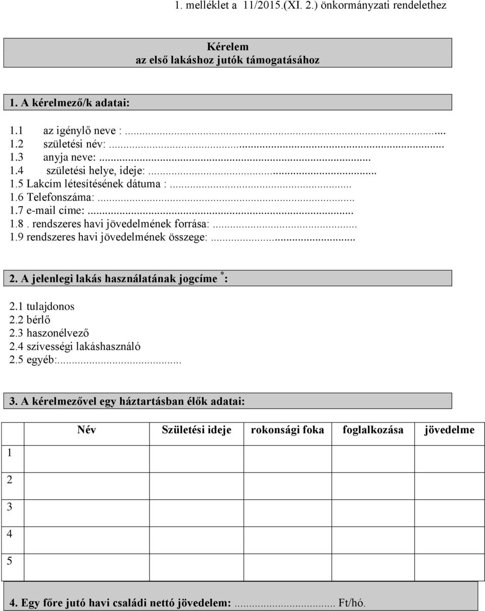 .. 2. A jelenlegi lakás használatának jogcíme * : 2.1 tulajdonos 2.2 bérlő 2.3 haszonélvező 2.4 szívességi lakáshasználó 2.5 egyéb:... 3.