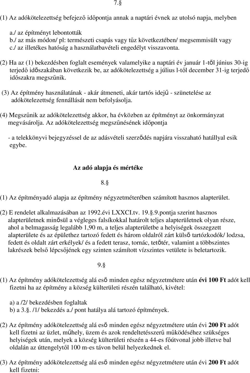 (2) Ha az (1) bekezdésben foglalt események valamelyike a naptári év január 1-től június 30-ig terjedő időszakában következik be, az adókötelezettség a július l-től december 31-ig terjedő időszakra