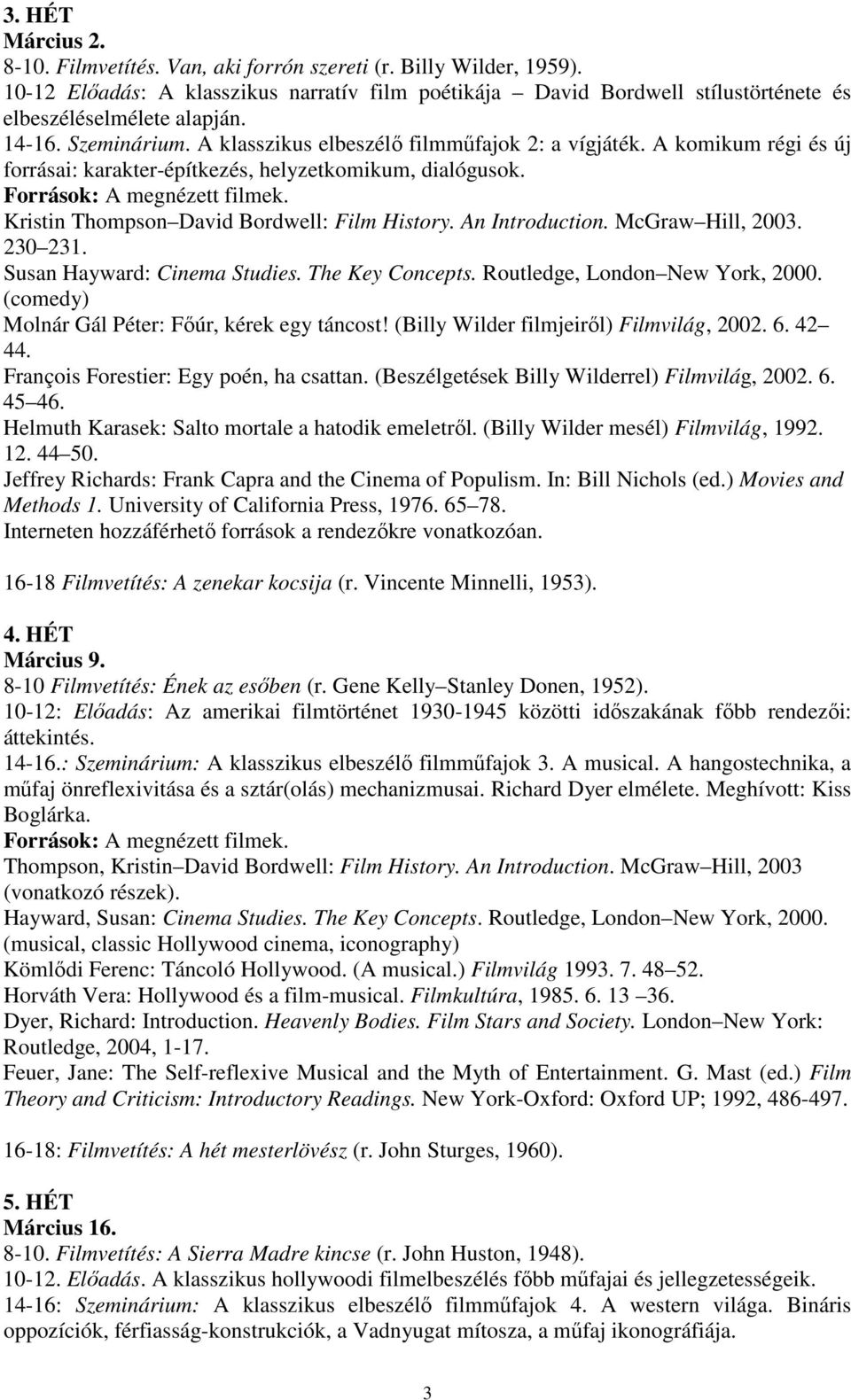 An Introduction. McGraw Hill, 2003. 230 231. Susan Hayward: Cinema Studies. The Key Concepts. Routledge, London New York, 2000. (comedy) Molnár Gál Péter: Főúr, kérek egy táncost!