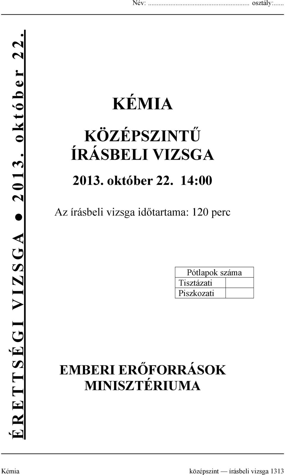 14:00 Az írásbeli vizsga időtartama: 120 perc Pótlapok