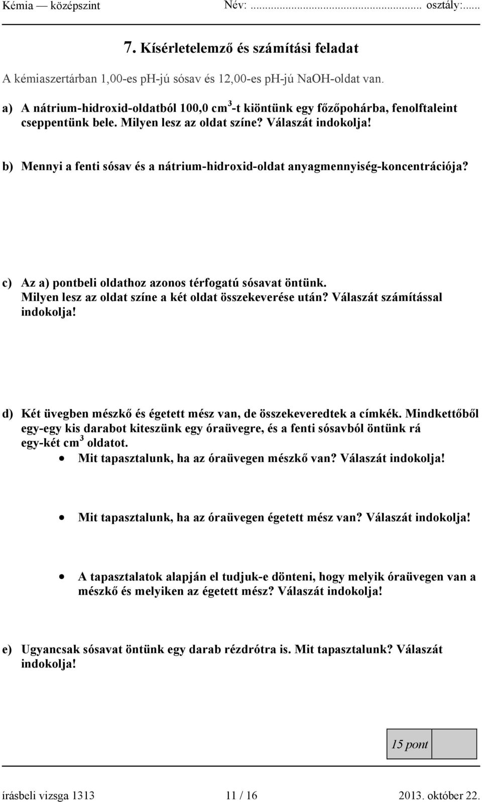 b) Mennyi a fenti sósav és a nátrium-hidroxid-oldat anyagmennyiség-koncentrációja? c) Az a) pontbeli oldathoz azonos térfogatú sósavat öntünk.