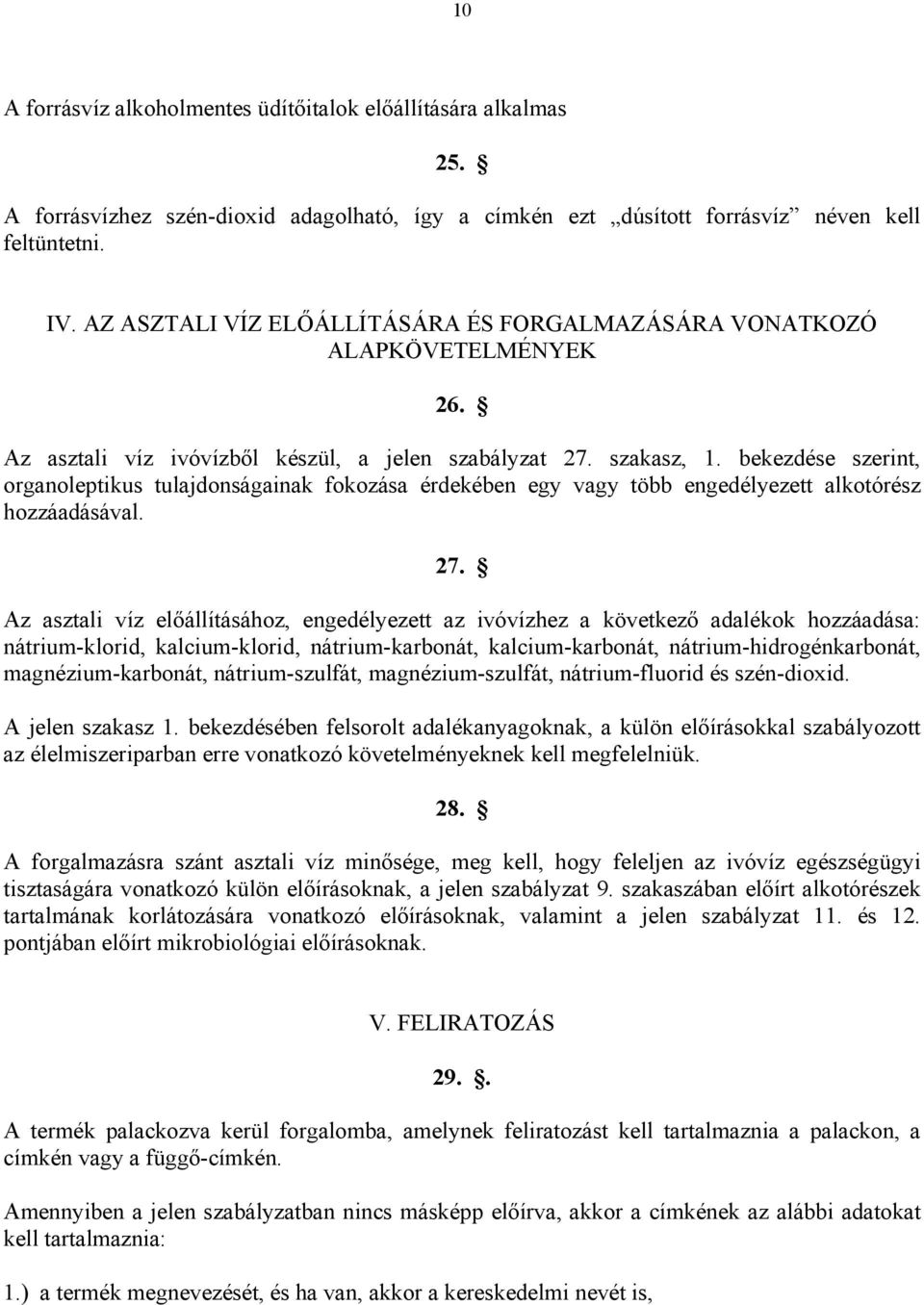 bekezdése szerint, organoleptikus tulajdonságainak fokozása érdekében egy vagy több engedélyezett alkotórész hozzáadásával. 27.