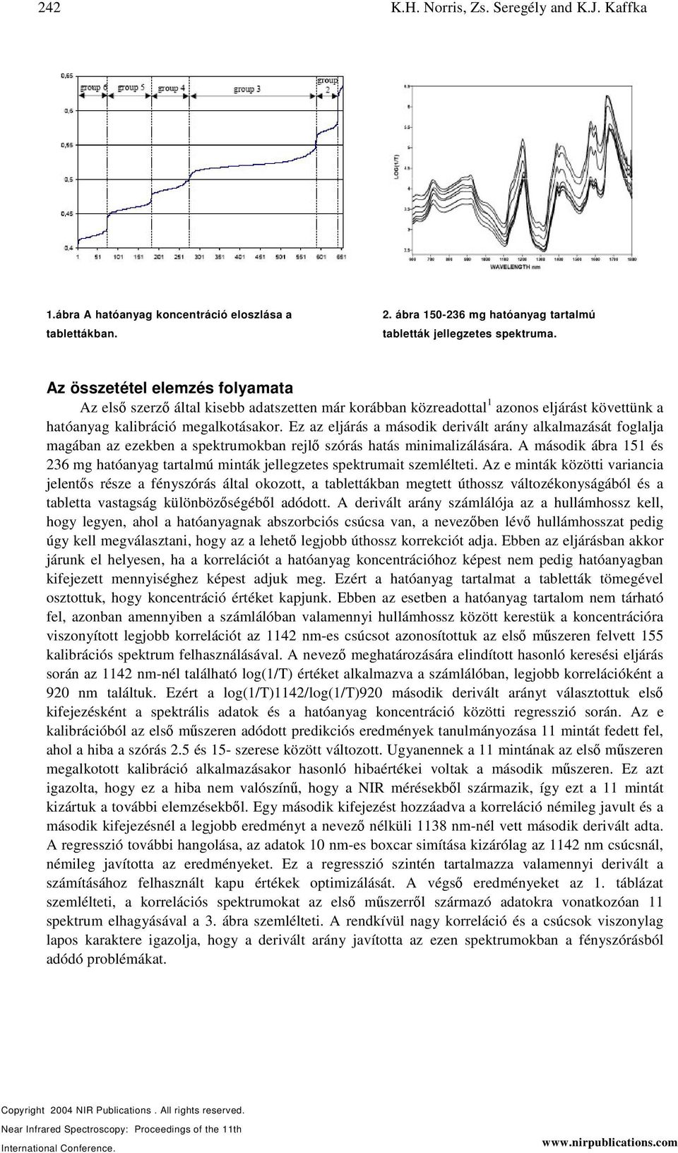 Ez az eljárás a második derivált arány alkalmazását foglalja magában az ezekben a spektrumokban rejl szórás hatás minimalizálására.