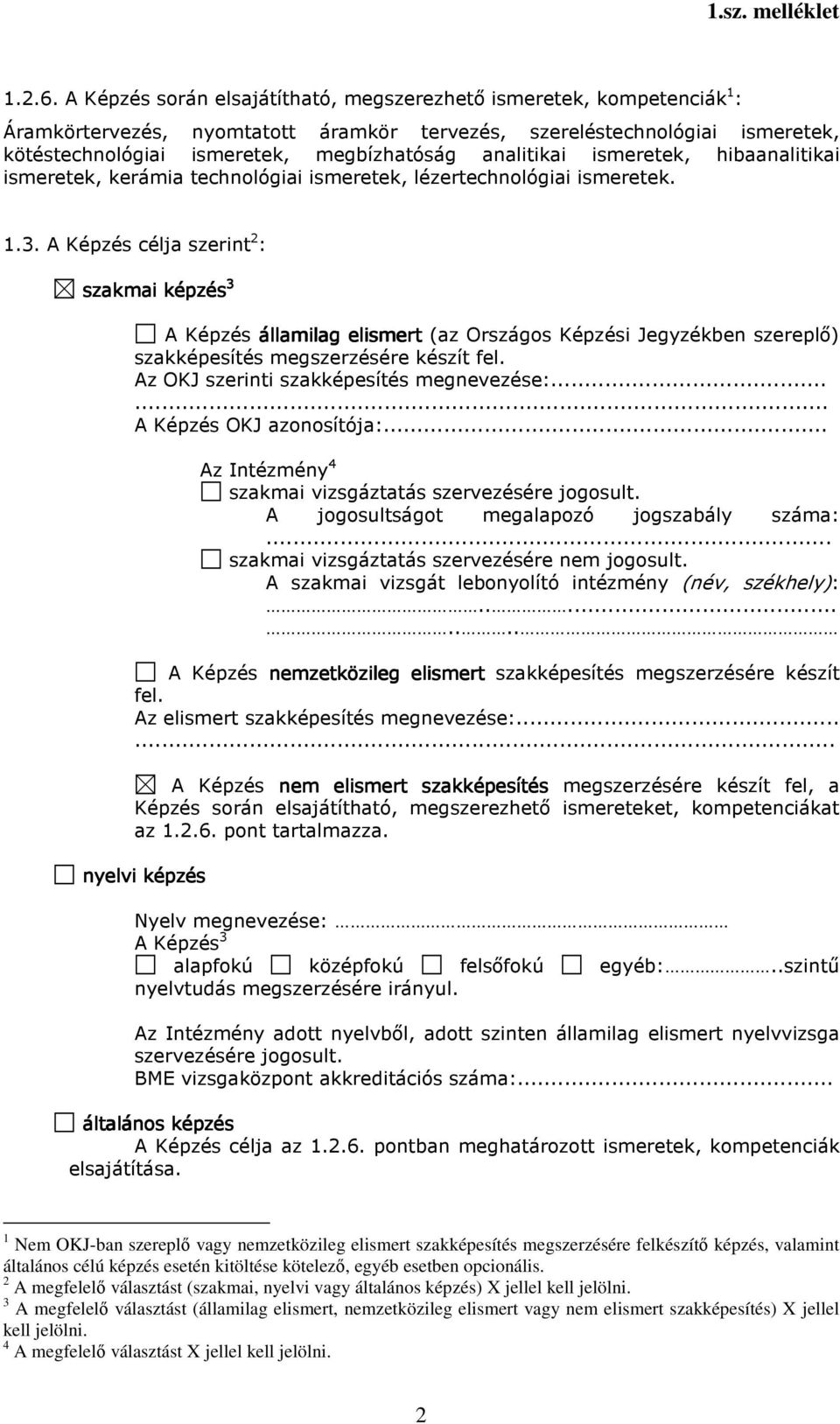 analitikai ismeretek, hibaanalitikai ismeretek, kerámia technológiai ismeretek, lézertechnológiai ismeretek. 1.3.