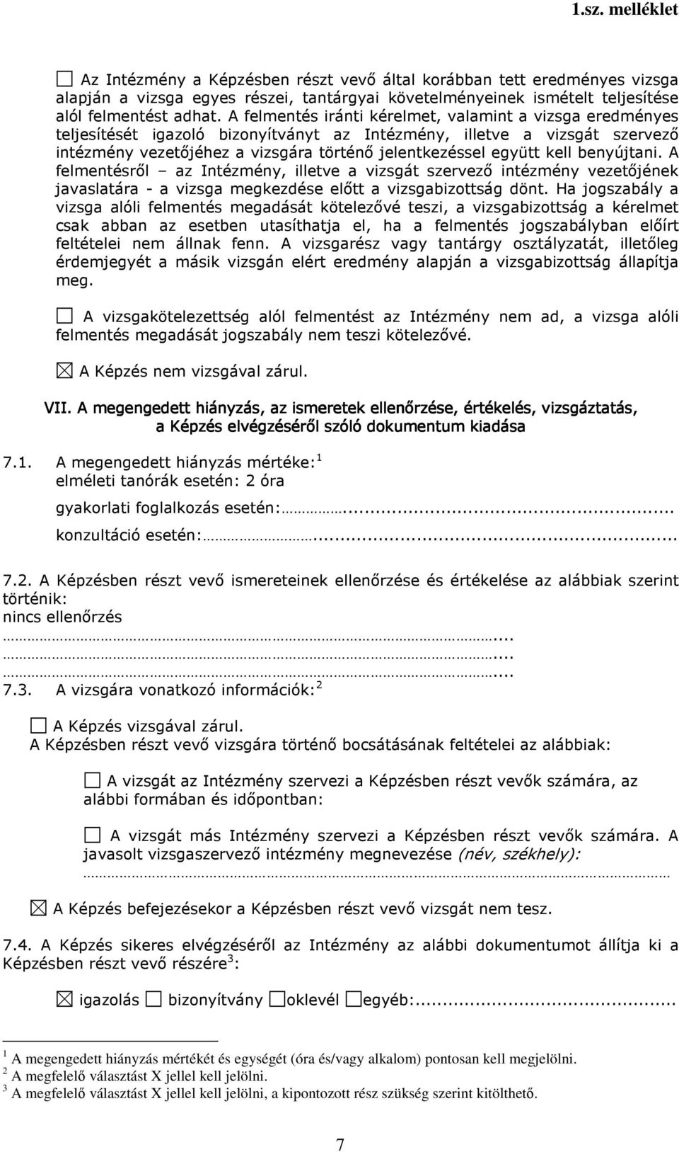 kell benyújtani. A felmentésről az Intézmény, illetve a vizsgát szervező intézmény vezetőjének javaslatára - a vizsga megkezdése előtt a vizsgabizottság dönt.
