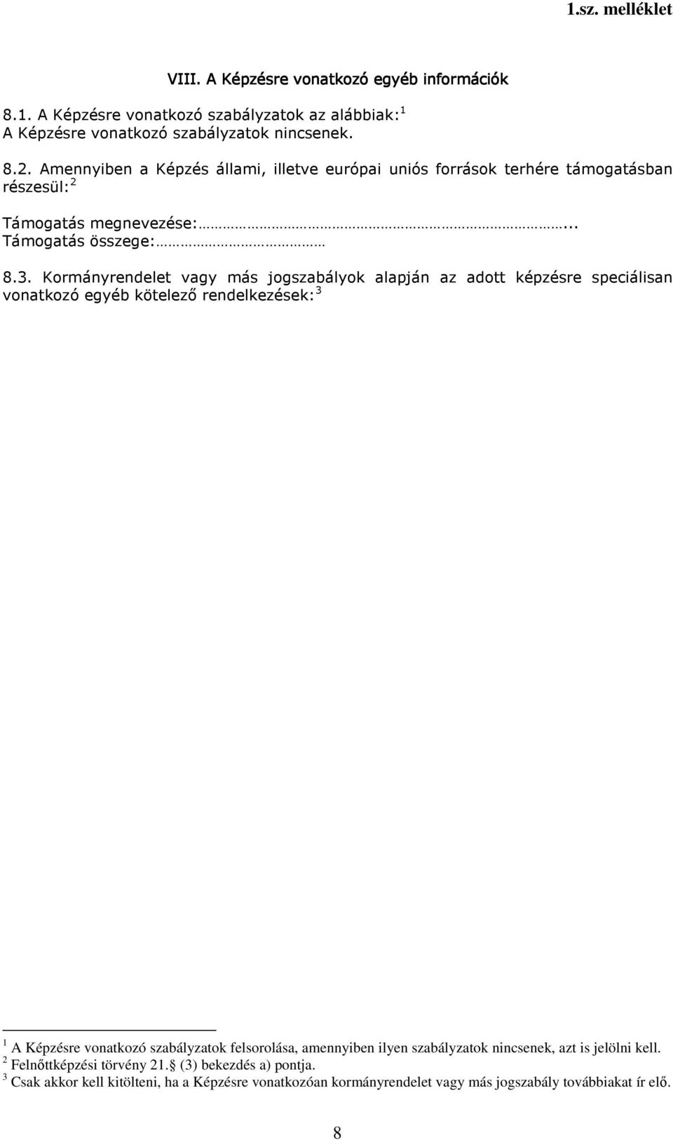 Kormányrendelet vagy más jogszabályok alapján az adott képzésre speciálisan vonatkozó egyéb kötelező rendelkezések: 3 1 A Képzésre vonatkozó szabályzatok felsorolása,