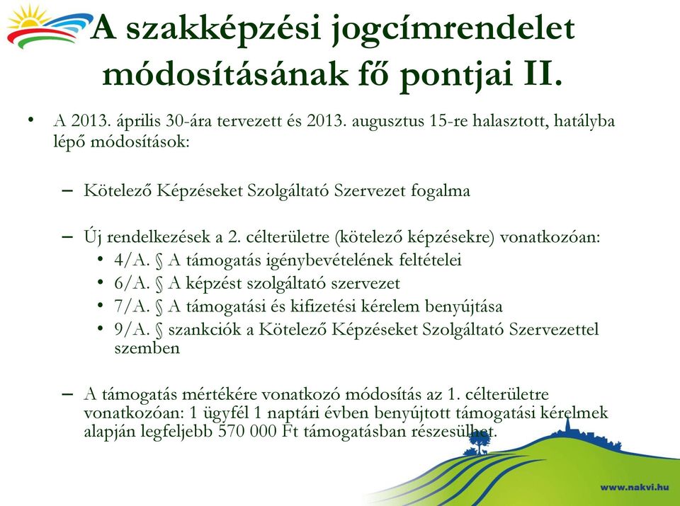 célterületre (kötelező képzésekre) vonatkozóan: 4/A. A támogatás igénybevételének feltételei 6/A. A képzést szolgáltató szervezet 7/A.