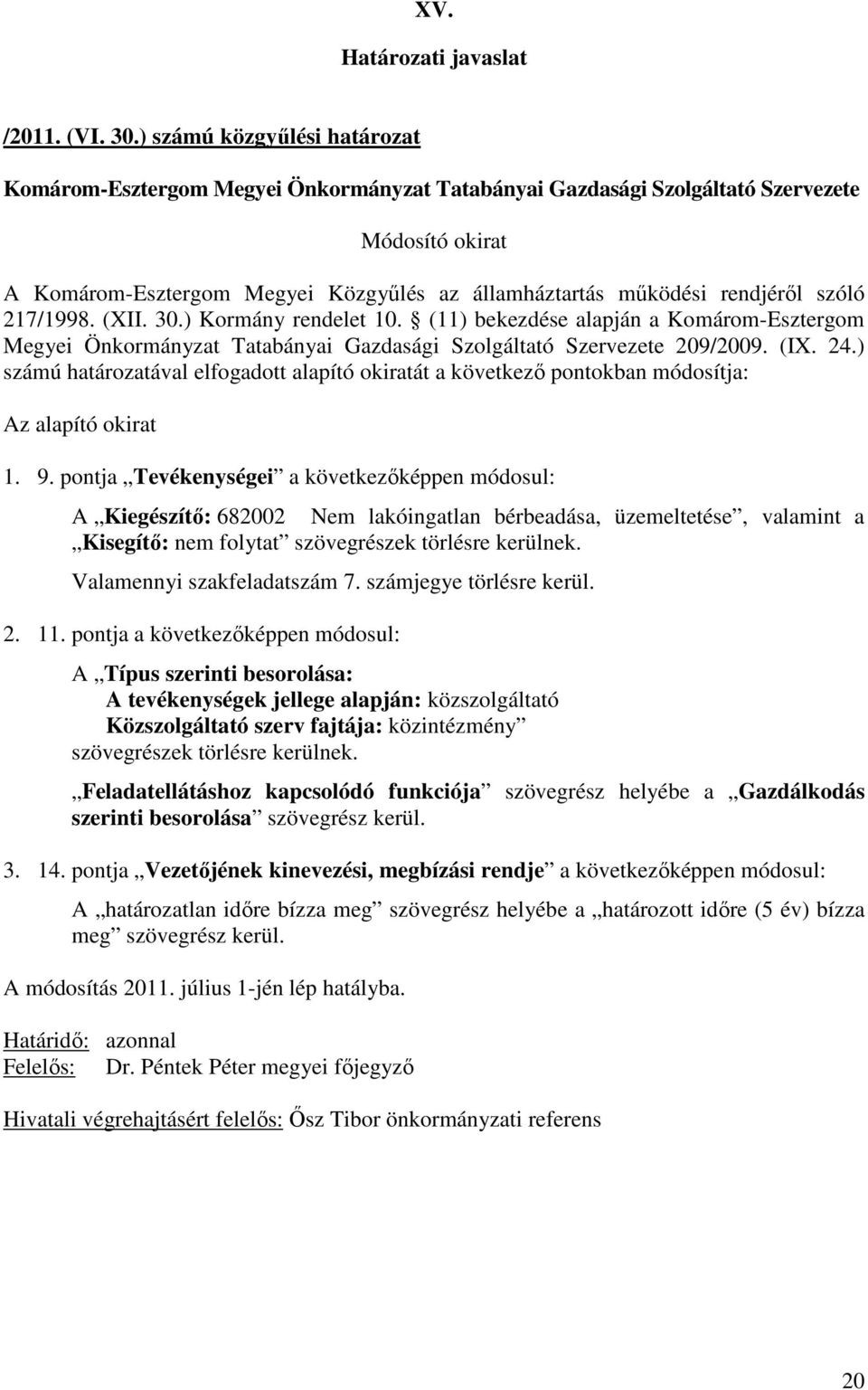 pontja Tevékenységei a következıképpen módosul: A Kiegészítı: 682002 Nem lakóingatlan bérbeadása, üzemeltetése, valamint a Kisegítı: nem folytat Valamennyi szakfeladatszám 7.