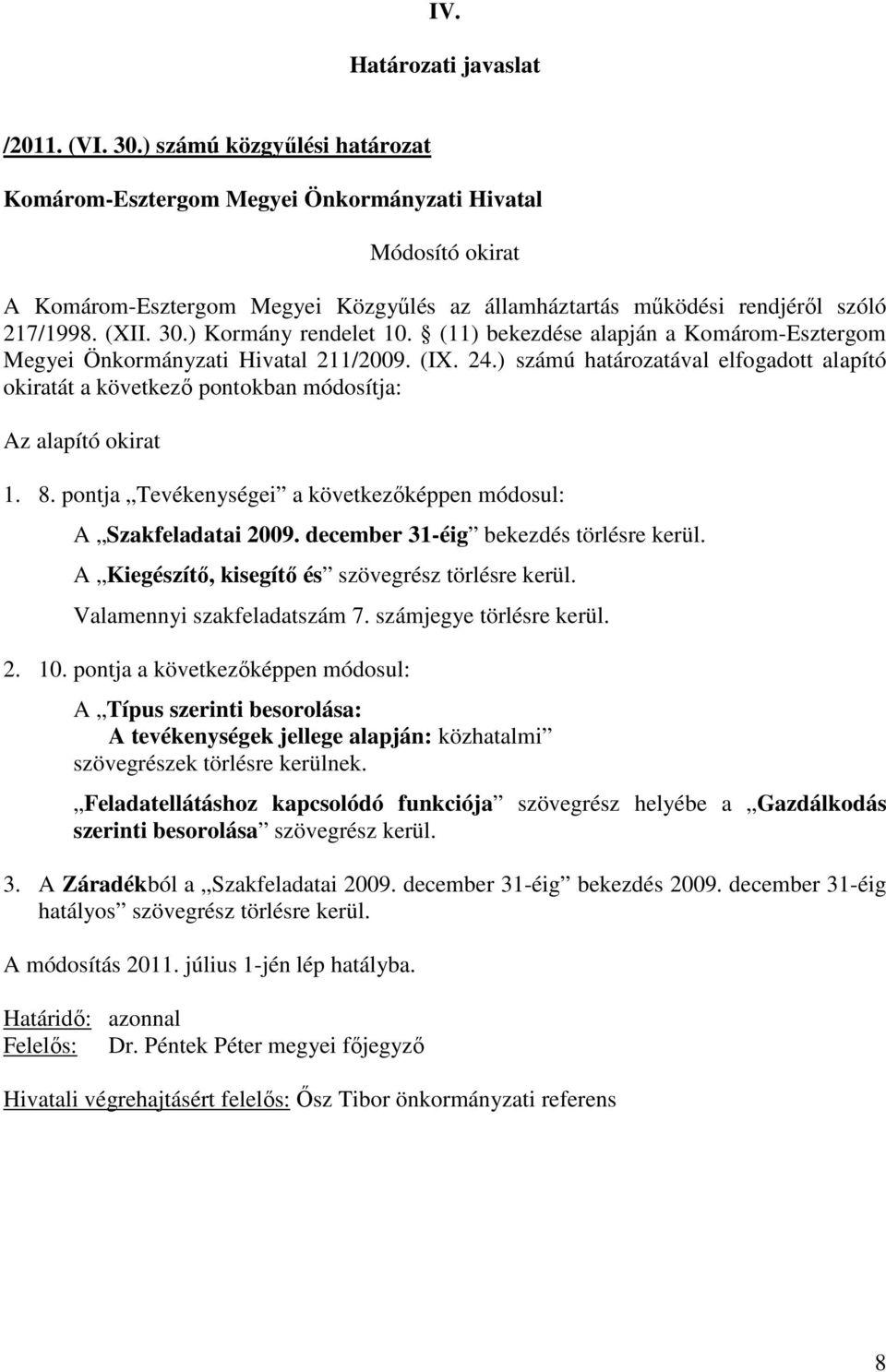 pontja Tevékenységei a következıképpen módosul: A Szakfeladatai 2009. december 31-éig bekezdés törlésre kerül.