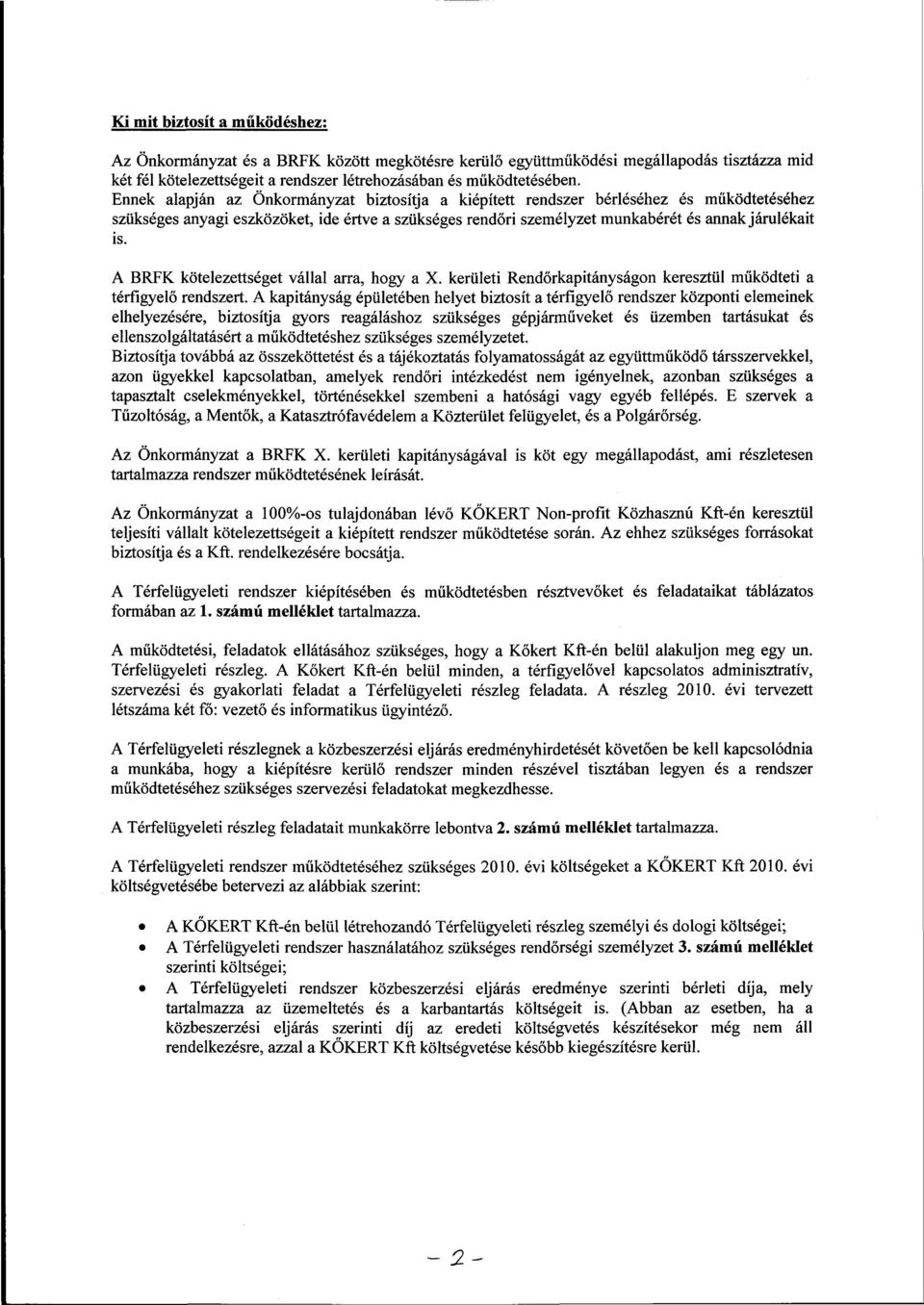 A BRFK kötelezettséget vállal arra, hogy a X. kerületi Rendőrkapitányságon keresztül működteti a térfigyelő rendszert.