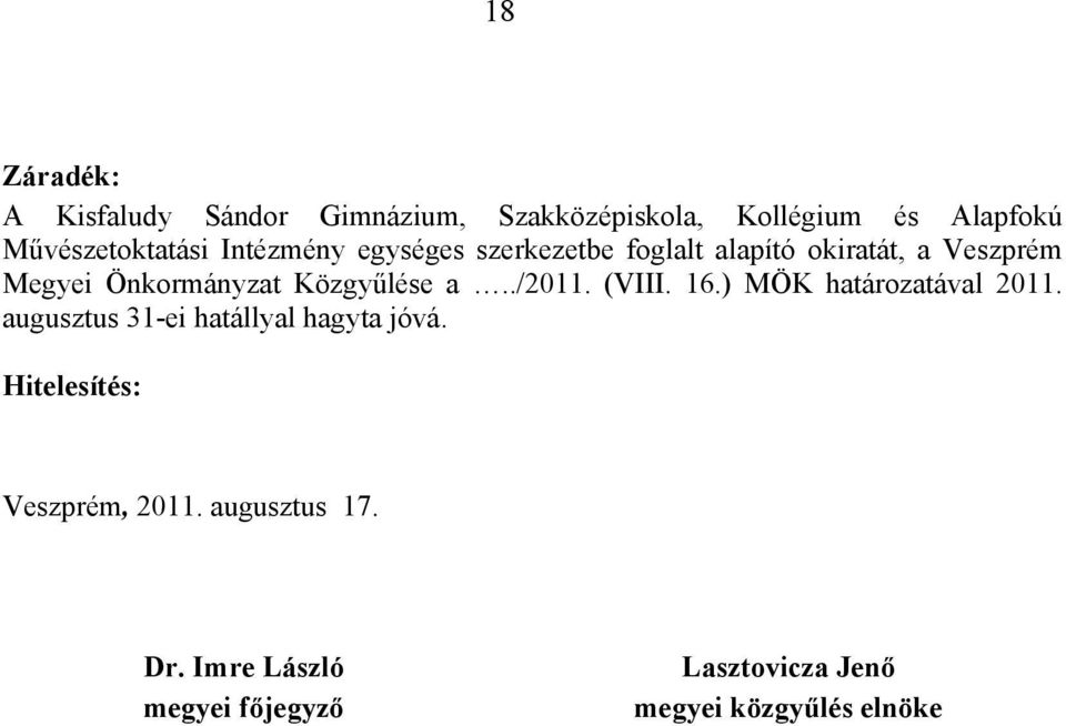 a../2011. (VIII. 16.) MÖK határozatával 2011. augusztus 31-ei hatállyal hagyta jóvá.