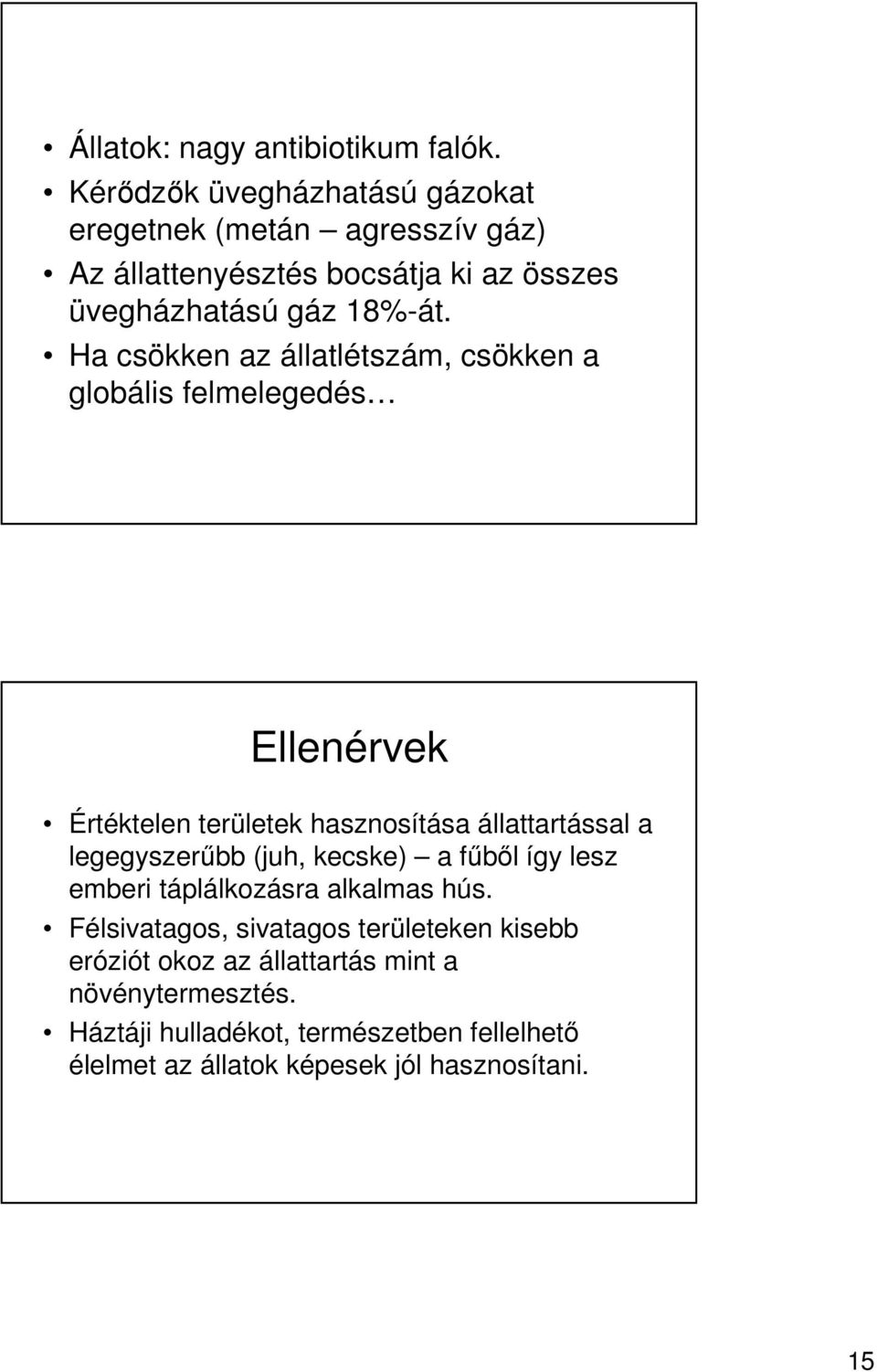 Ha csökken az állatlétszám, csökken a globális felmelegedés Ellenérvek Értéktelen területek hasznosítása állattartással a legegyszerőbb