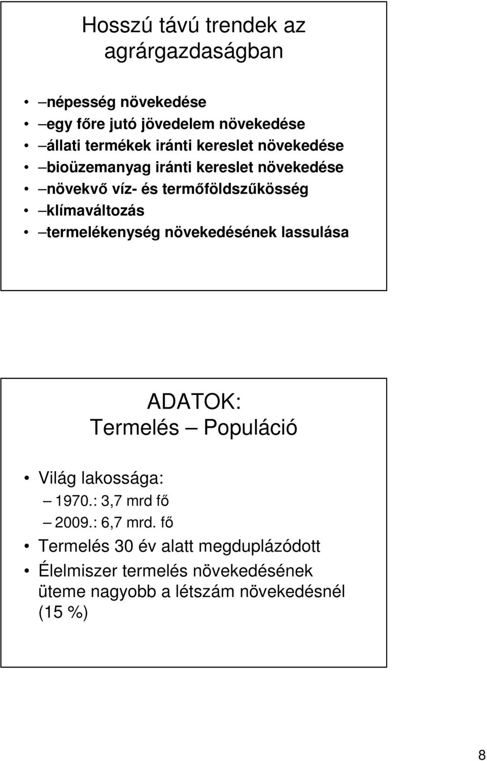 termelékenység növekedésének lassulása ADATOK: Termelés Populáció Világ lakossága: 1970.: 3,7 mrd fı 2009.: 6,7 mrd.