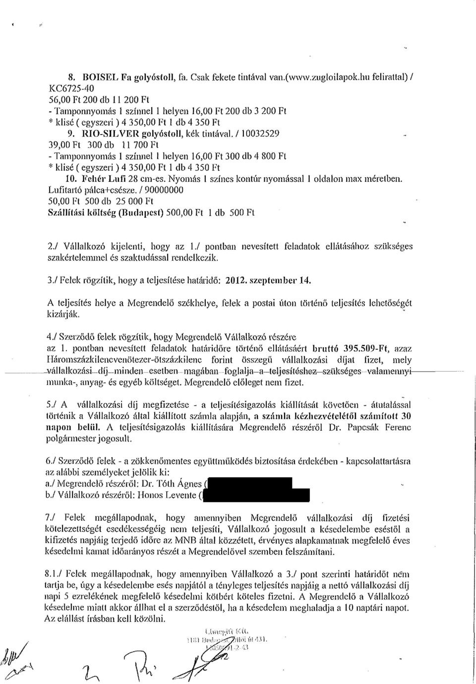 / 10032529 39,00 300 db í 1 700 - Tamponnyomás 1 színnel 1 helyen 16,00 300 db 4 800 * klisé ( egyszeri) 4 350,00 1 db 4 350 10. Fehér Lufi 28 cm-es.