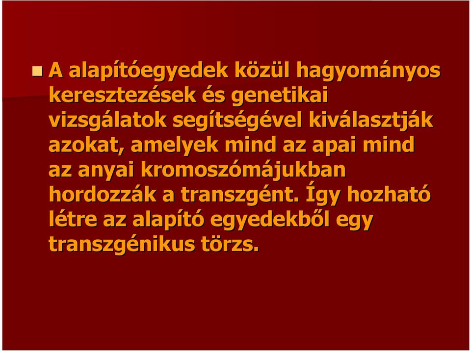 amelyek mind az apai mind az anyai kromoszómájukban hordozzák k a