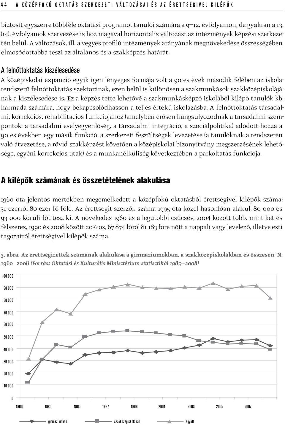 a vegyes profilú intézmények arányának megnövekedése összességében elmosódottabbá teszi az általános és a szakképzés határát.