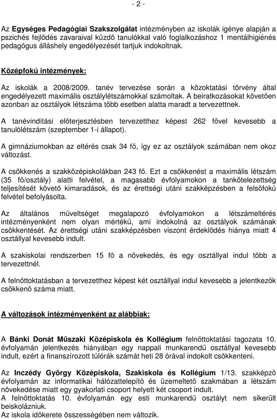 A beiratkozásokat követően azonban az osztályok létszáma több esetben alatta maradt a tervezettnek.