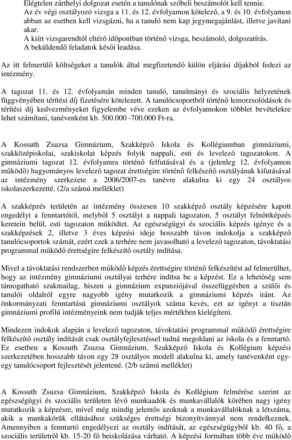 A beküldendı feladatok késıi leadása. Az itt felmerülı költségeket a tanulók által megfizetendı külön eljárási díjakból fedezi az intézmény. A tagozat 11. és 12.