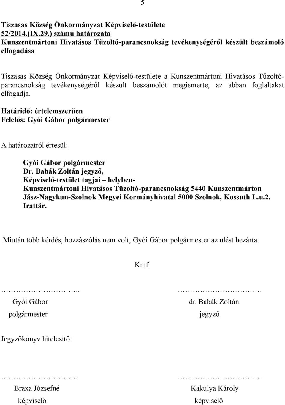 megismerte, az abban foglaltakat elfogadja.