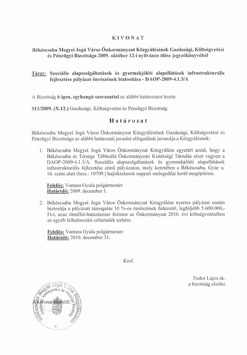 3/A A Bizottság 6 igen, egyhangú szavazattal az alábbi határozatot hozla: 311/2009. (X.12.