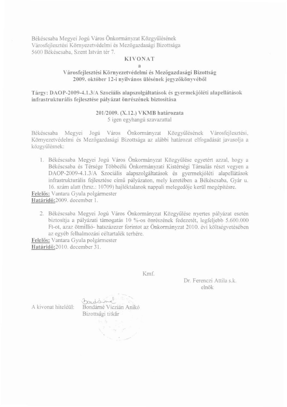 3/A Szociális alapszolgáltatások és g)'ermekjóléti alapellátások infr:lstrukturális fejlesztése pályázat ön részének biztosítása 201/2009. (x.12.