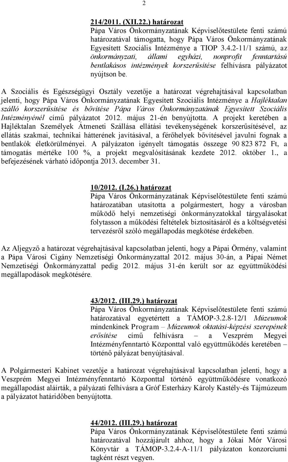 bővítése Pápa Város Önkormányzatának Egyesített Szociális Intézményénél című pályázatot 2012. május 21-én benyújtotta.