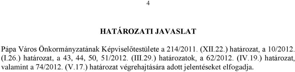 ) határozat, a 43, 44, 50, 51/2012. (III.29.) határozatok, a 62/2012.