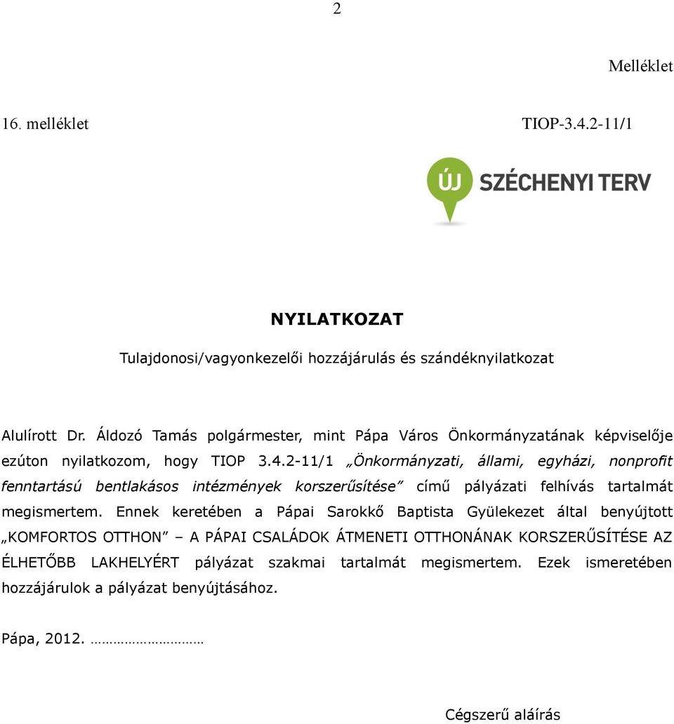 2-11/1 Önkormányzati, állami, egyházi, nonprofit fenntartású bentlakásos intézmények korszerűsítése című pályázati felhívás tartalmát megismertem.