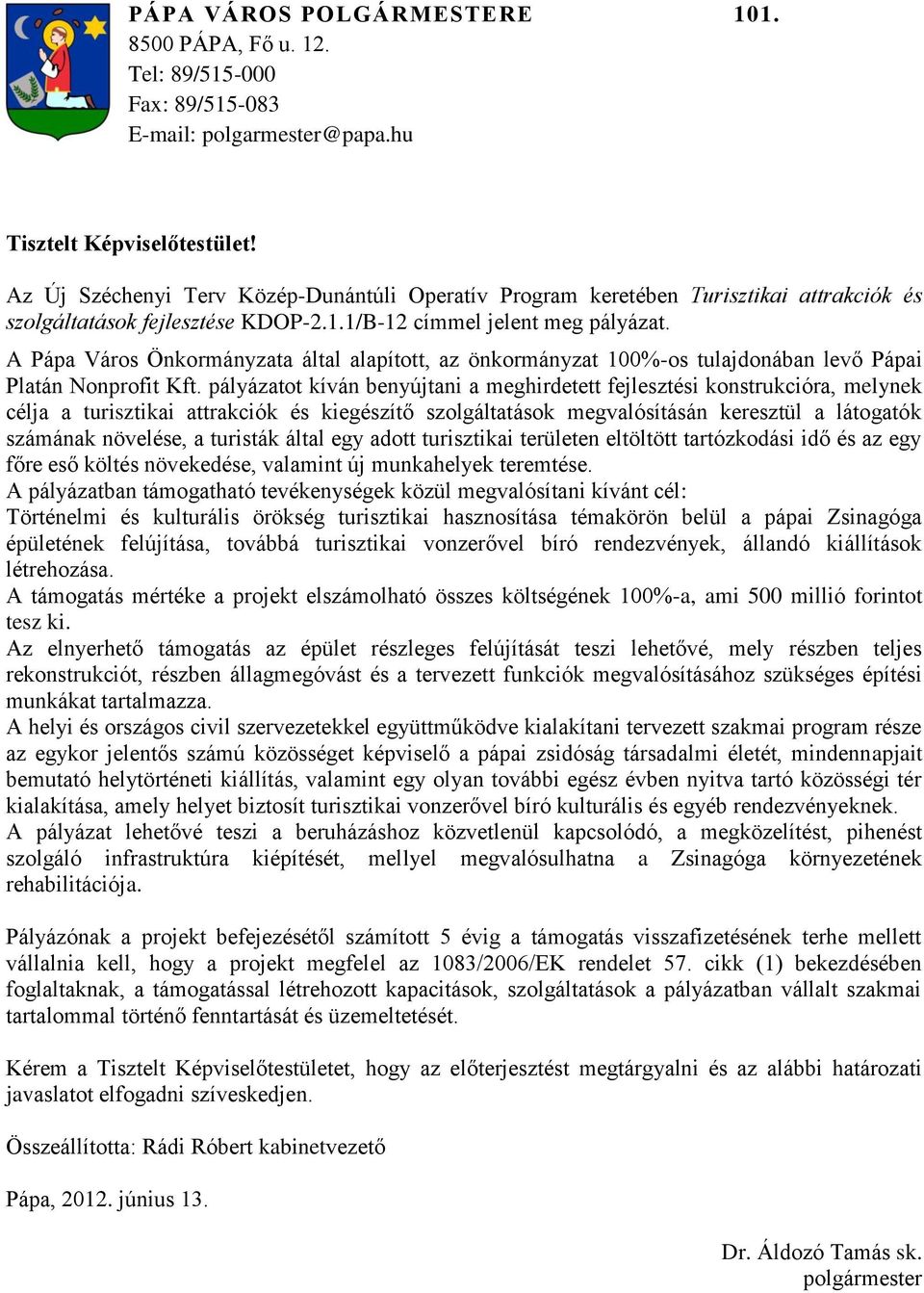 A Pápa Város Önkormányzata által alapított, az önkormányzat 100%-os tulajdonában levő Pápai Platán Nonprofit Kft.