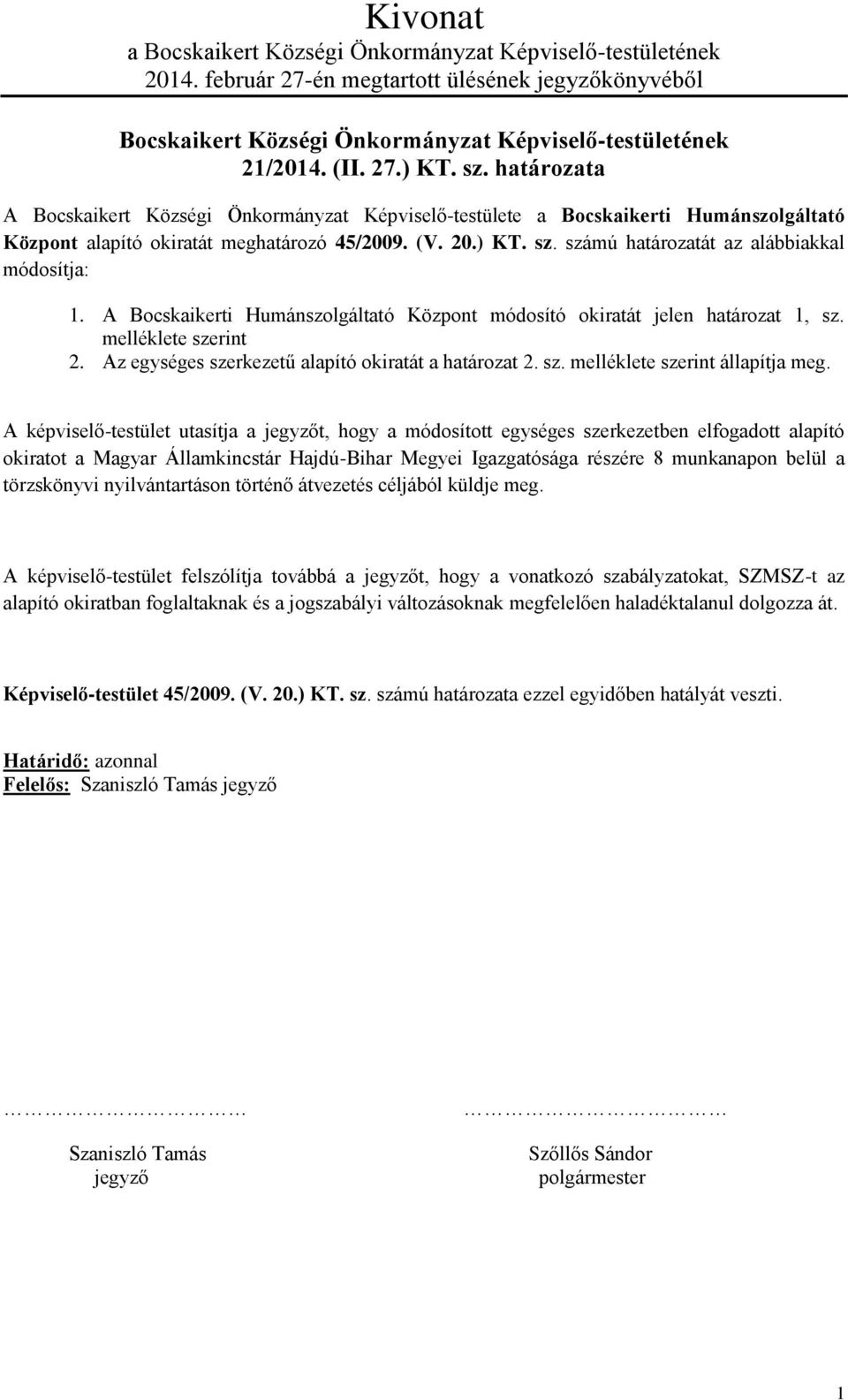 számú határozatát az alábbiakkal módosítja: 1. A Bocskaikerti Humánszolgáltató Központ módosító okiratát jelen határozat 1, sz. melléklete szerint 2.