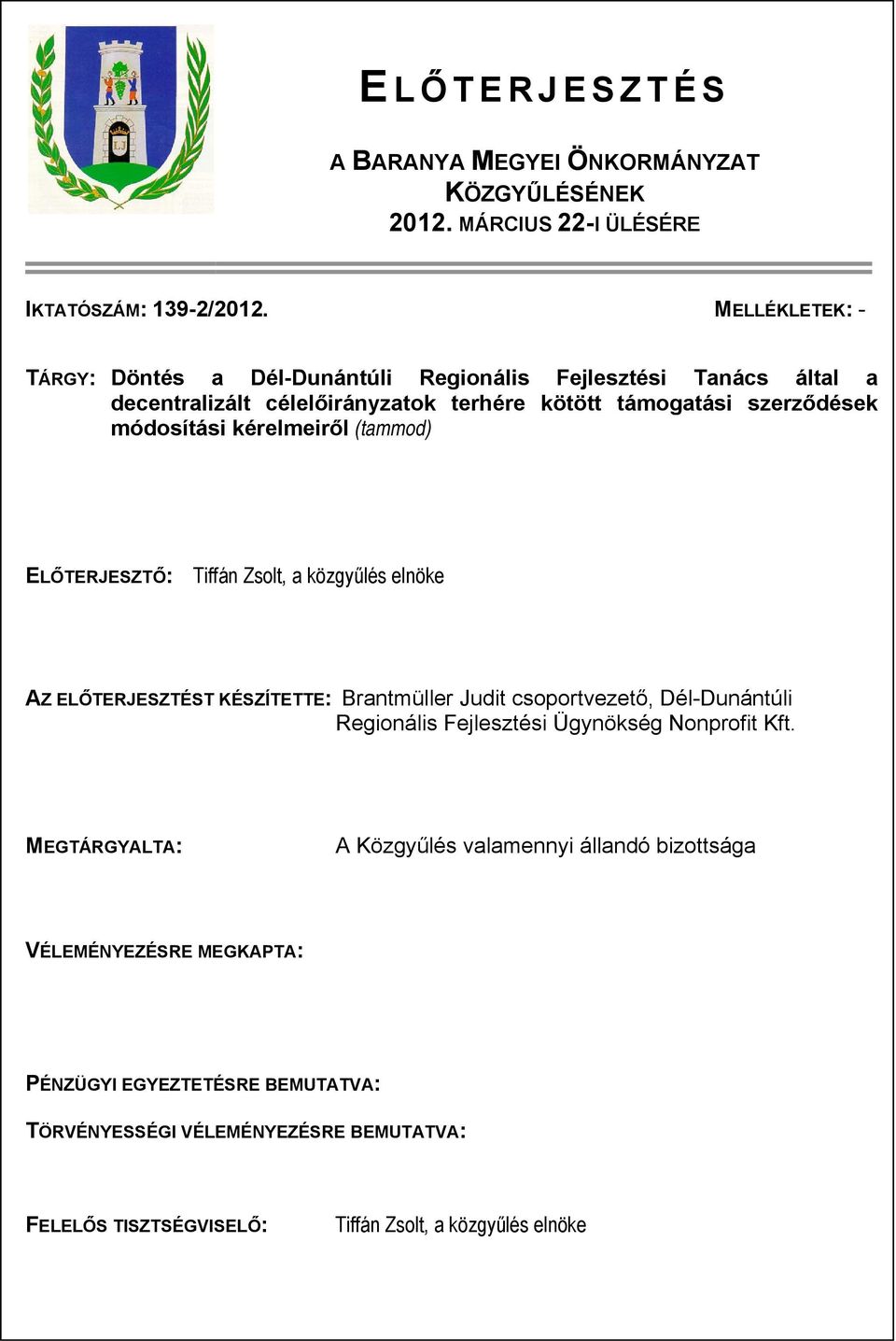 kérelmeiről (tammod) ELŐTERJESZTŐ: Tiffán Zsolt, a közgyűlés elnöke AZ ELŐTERJESZTÉST KÉSZÍTETTE: Brantmüller Judit csoportvezető, Dél-Dunántúli Regionális Fejlesztési