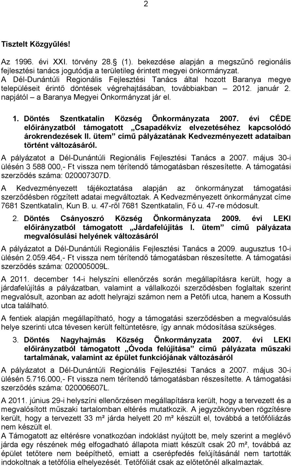 Döntés Szentkatalin Község Önkormányzata 2007. évi CÉDE előirányzatból támogatott Csapadékvíz elvezetéséhez kapcsolódó árokrendezések II.