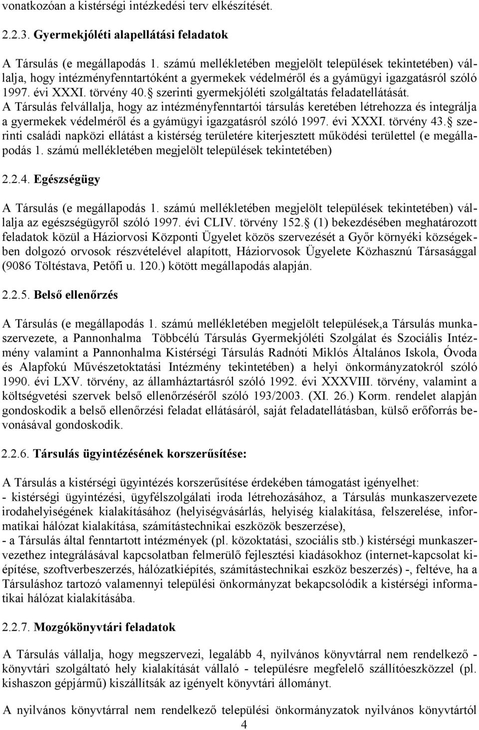 szerinti gyermekjóléti szolgáltatás feladatellátását.