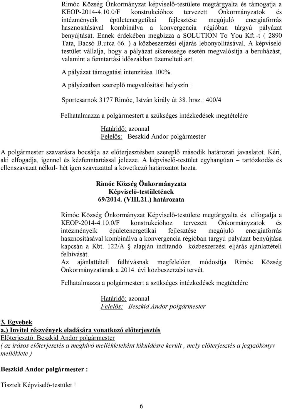 Ennek érdekében megbízza a SOLUTION To You Kft.-t ( 2890 Tata, Bacsó B.utca 66. ) a közbeszerzési eljárás lebonyolításával.