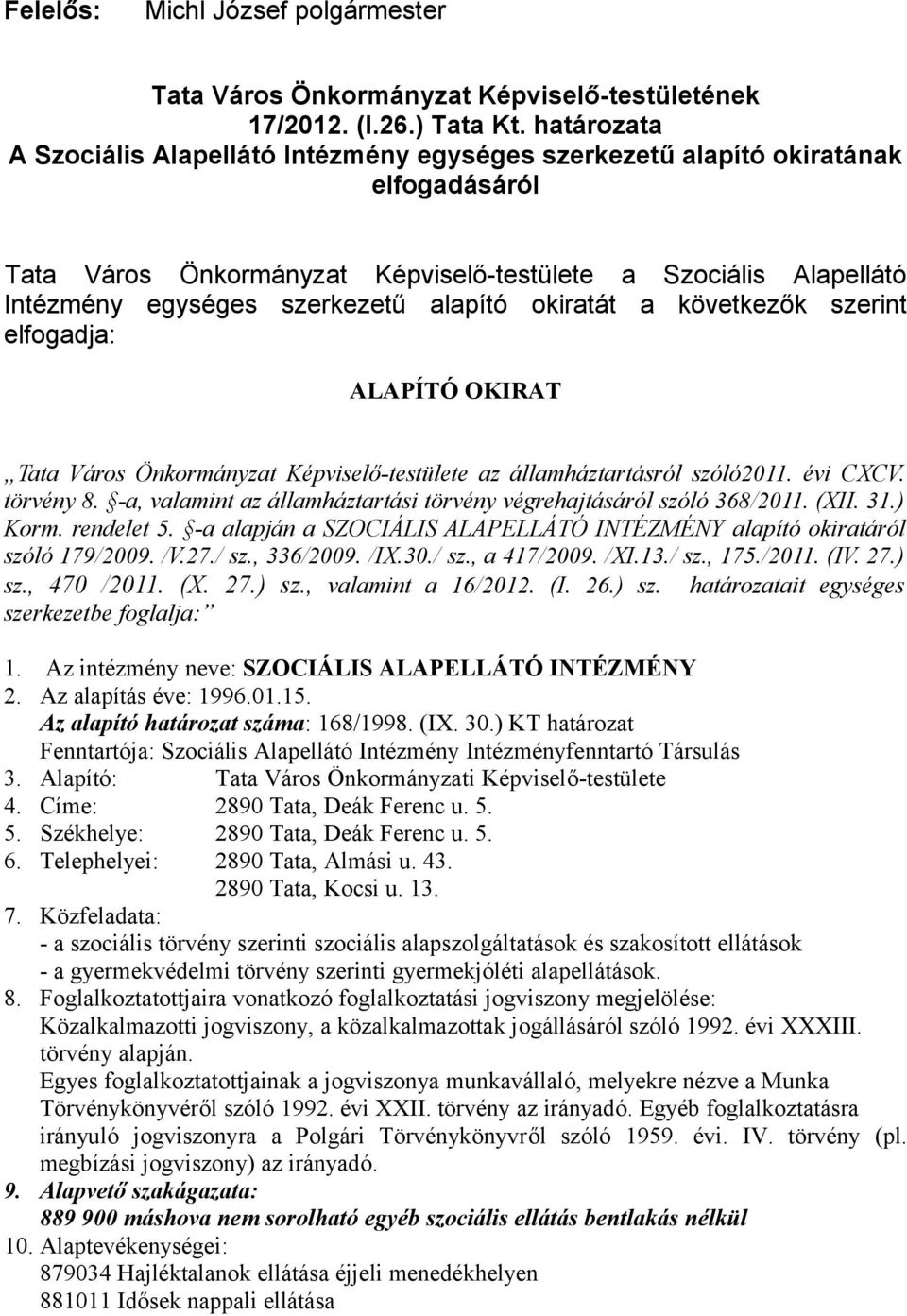 alapító okiratát a következők szerint elfogadja: ALAPÍTÓ OKIRAT Tata Város Önkormányzat Képviselő-testülete az államháztartásról szóló2011. évi CXCV. törvény 8.