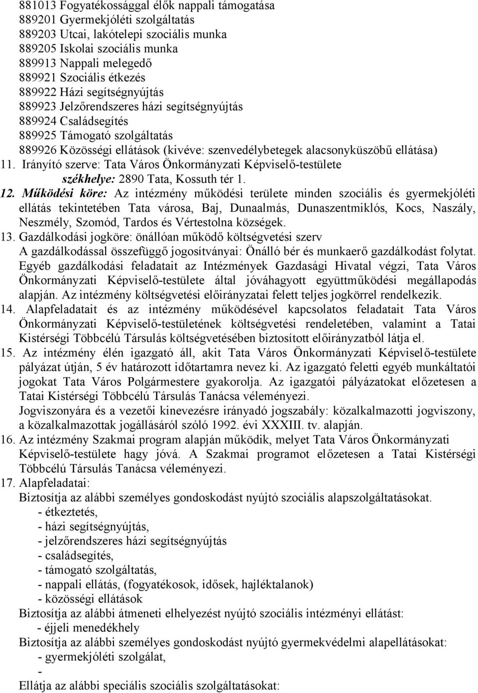 ellátása) 11. Irányító szerve: Tata Város Önkormányzati Képviselő-testülete székhelye: 2890 Tata, Kossuth tér 1. 12.