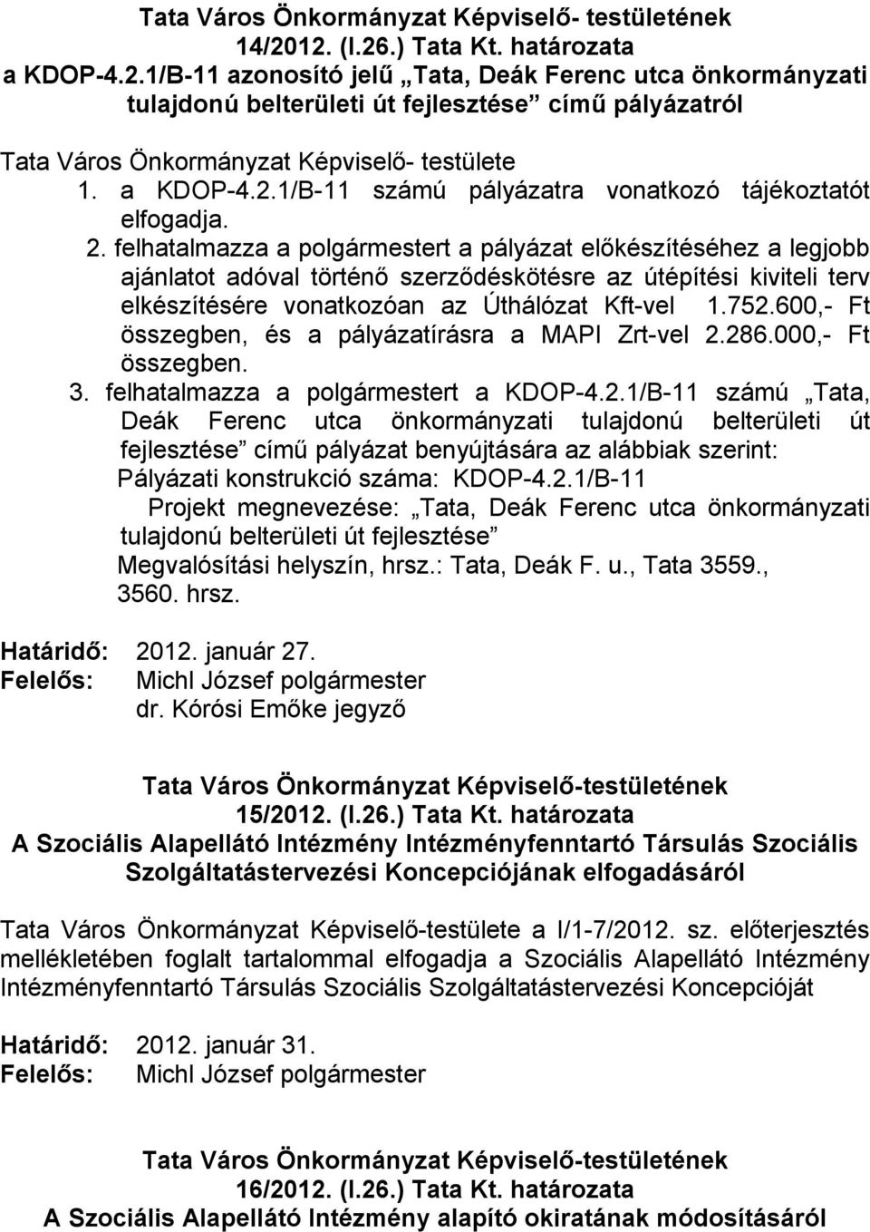 felhatalmazza a polgármestert a pályázat előkészítéséhez a legjobb ajánlatot adóval történő szerződéskötésre az útépítési kiviteli terv elkészítésére vonatkozóan az Úthálózat Kft-vel 1.752.