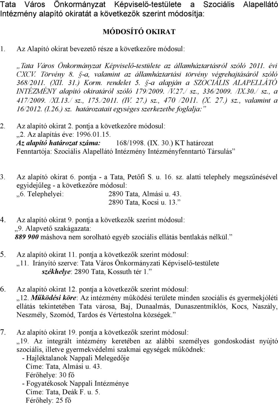 -a, valamint az államháztartási törvény végrehajtásáról szóló 368/2011. (XII. 31.) Korm. rendelet 5. -a alapján a SZOCIÁLIS ALAPELLÁTÓ INTÉZMÉNY alapító okiratáról szóló 179/2009. /V.27./ sz.