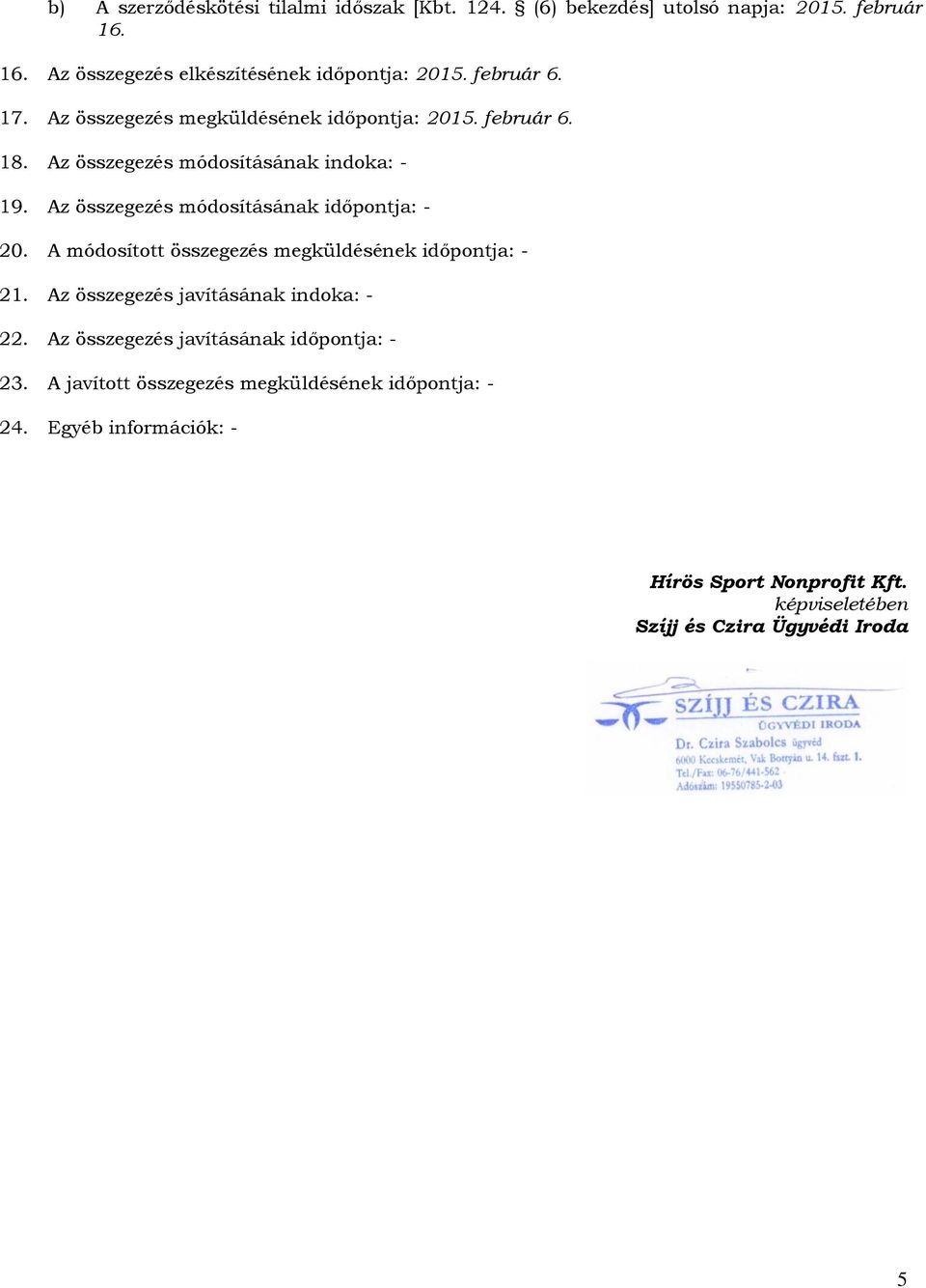 Az összegezés módosításának időpontja: - 20. A módosított összegezés megküldésének időpontja: - 21. Az összegezés javításának indoka: - 22.