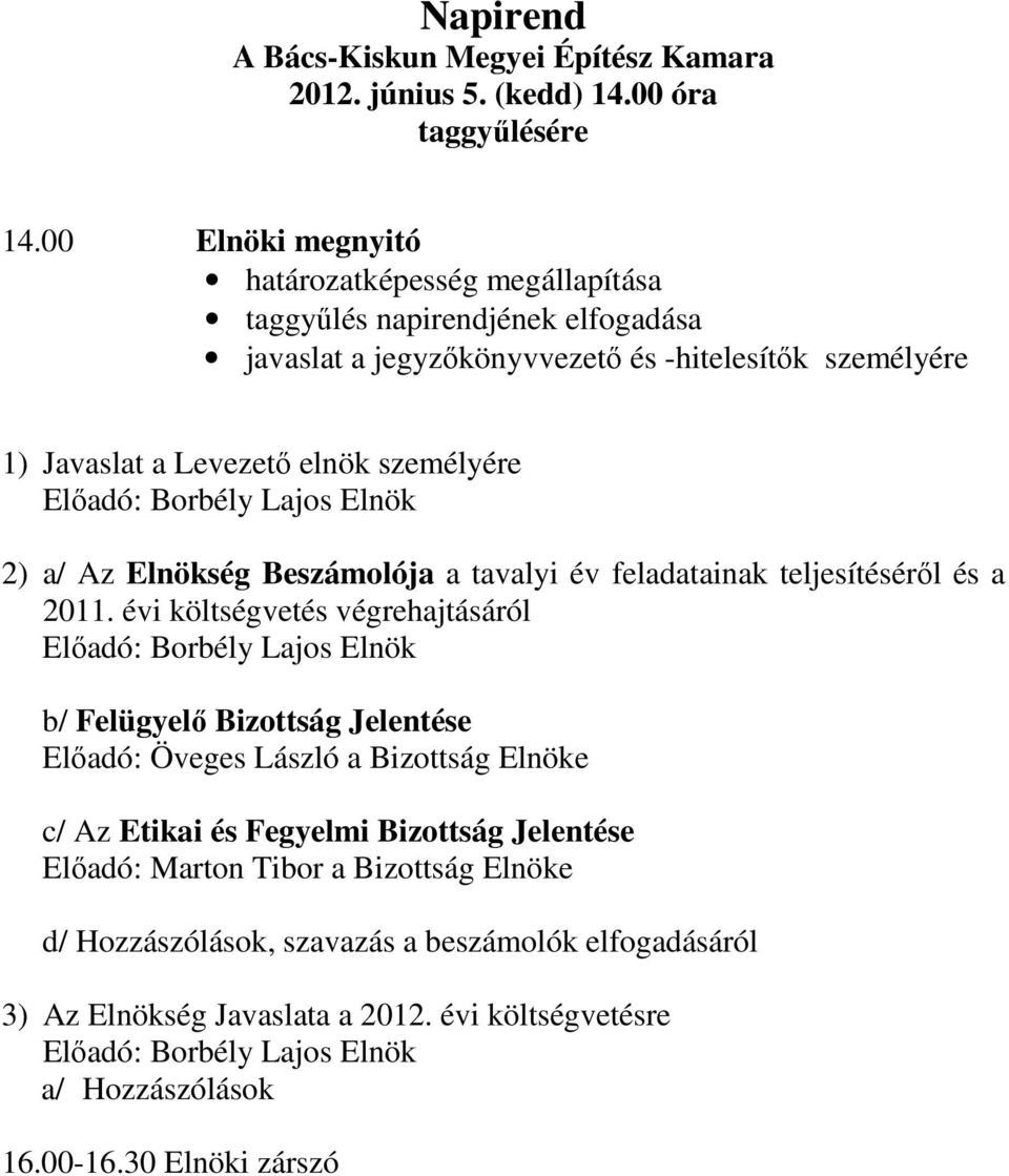 Borbély Lajos Elnök 2) a/ Az Elnökség Beszámolója a tavalyi év feladatainak teljesítéséről és a 2011.